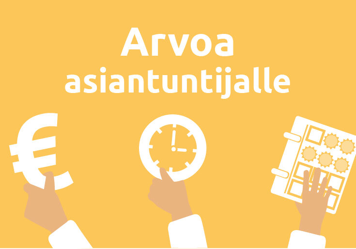 Kuvituskuva: Kolme piirroskättä. Käsi 1 pitää euron merkkiä, käsi 2 kelloa, käsi 3 kalenteria. Teksti: Arvoa asiantuntijalle.