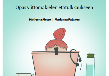 Kuvituskuva: Piirroshahmo istuu läppärin takana. Teksti: Etätulkkaus toimivaksi. Opas viittomakielen etätulkkaukseen. Matleena Messos, Marjanna Pajunen.